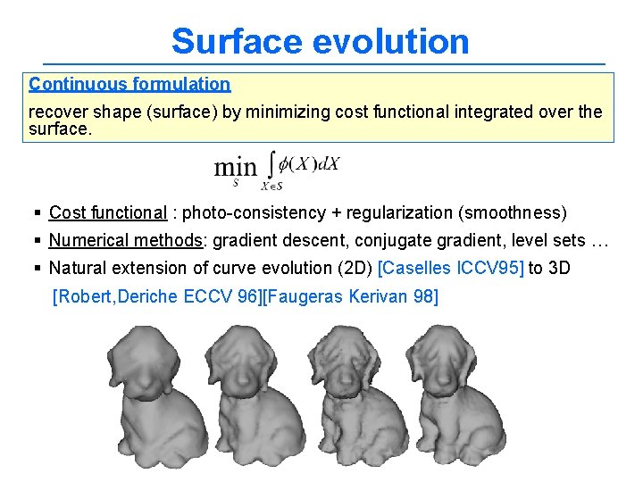 Surface evolution Continuous formulation recover shape (surface) by minimizing cost functional integrated over the