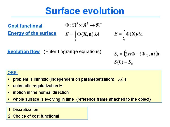 Surface evolution Cost functional Energy of the surface Evolution flow (Euler-Lagrange equations) OBS: §