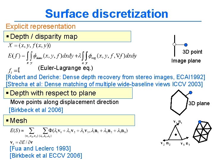 Surface discretization Explicit representation § Depth / disparity map 3 D point Image plane