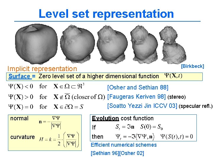 Level set representation [Birkbeck] Implicit representation Surface = Zero level set of a higher