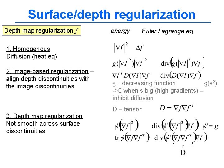 Surface/depth regularization Depth map regularization f energy Euler Lagrange eq. 1. Homogenous Diffusion (heat