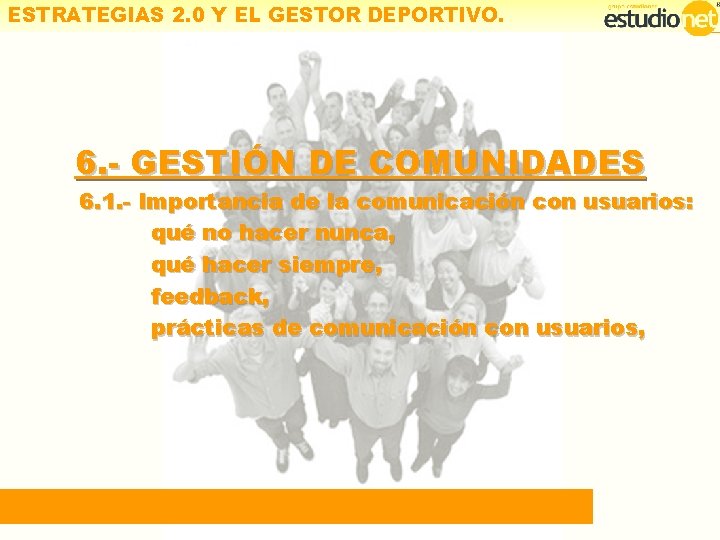 ESTRATEGIAS 2. 0 Y EL GESTOR DEPORTIVO. 6. - GESTIÓN DE COMUNIDADES 6. 1.