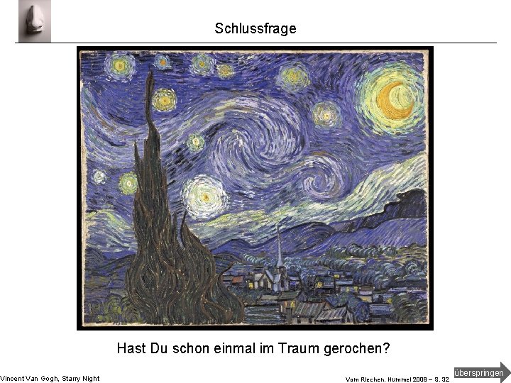 Vincent Van Gogh, Starry Night Schlussfrage Hast Du schon einmal im Traum gerochen? Vom