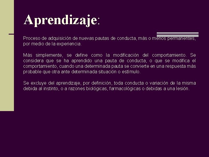 Aprendizaje: APRENDIZAJE Proceso de adquisición de nuevas pautas de conducta, más o menos permanentes,