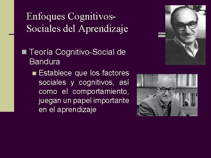 Enfoques Cognitivos. Sociales del Aprendizaje n Teoría Cognitivo-Social de Bandura n Establece que los