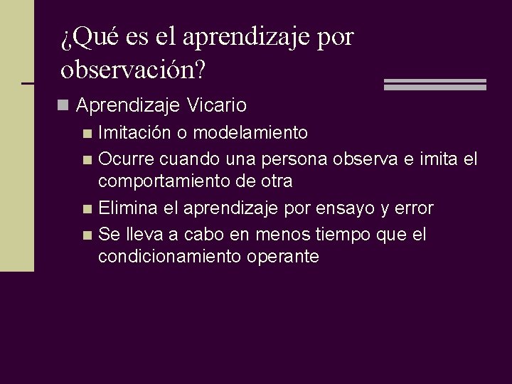 ¿Qué es el aprendizaje por observación? n Aprendizaje Vicario n Imitación o modelamiento n