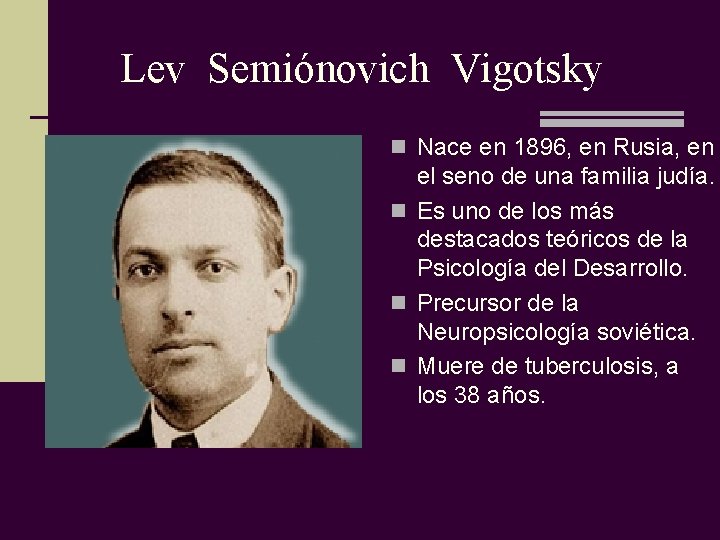 Lev Semiónovich Vigotsky n Nace en 1896, en Rusia, en el seno de una