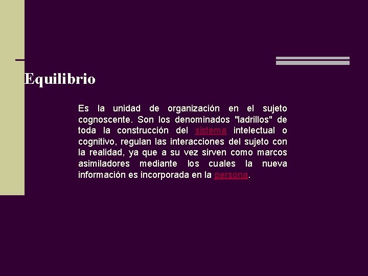 Equilibrio Es la unidad de organización en el sujeto cognoscente. Son los denominados "ladrillos"