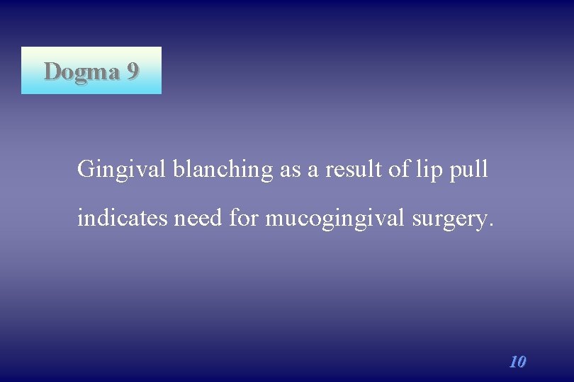 Dogma 9 Gingival blanching as a result of lip pull indicates need for mucogingival