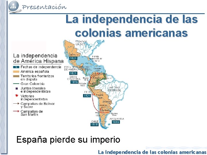 La independencia de las colonias americanas España pierde su imperio La independencia de las