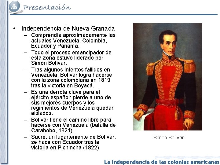  • Independencia de Nueva Granada – Comprendía aproximadamente las actuales Venezuela, Colombia, Ecuador