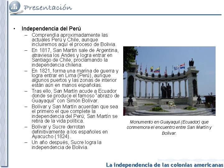  • Independencia del Perú – Comprendía aproximadamente las actuales Perú y Chile, aunque