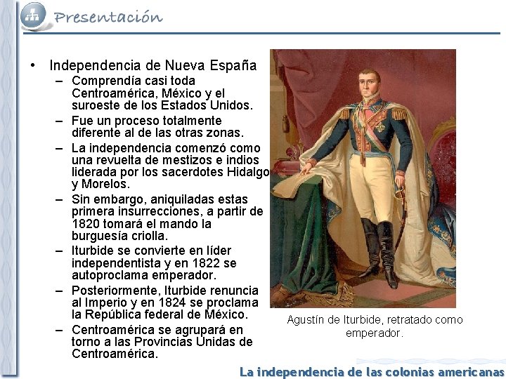  • Independencia de Nueva España – Comprendía casi toda Centroamérica, México y el