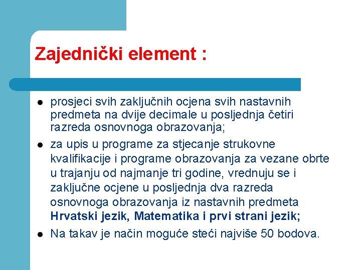Zajednički element : l l l prosjeci svih zaključnih ocjena svih nastavnih predmeta na