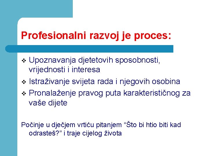 Profesionalni razvoj je proces: Upoznavanja djetetovih sposobnosti, vrijednosti i interesa v Istraživanje svijeta rada