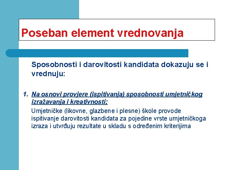 Poseban element vrednovanja Sposobnosti i darovitosti kandidata dokazuju se i vrednuju: 1. Na osnovi