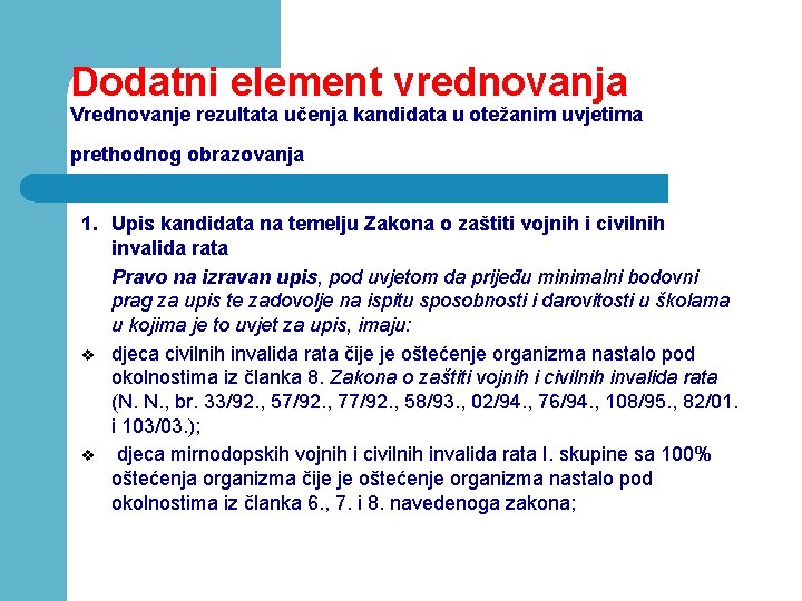 Dodatni element vrednovanja Vrednovanje rezultata učenja kandidata u otežanim uvjetima prethodnog obrazovanja 1. Upis