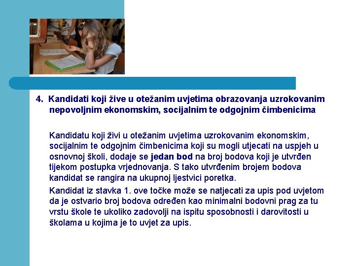 4. Kandidati koji žive u otežanim uvjetima obrazovanja uzrokovanim nepovoljnim ekonomskim, socijalnim te odgojnim