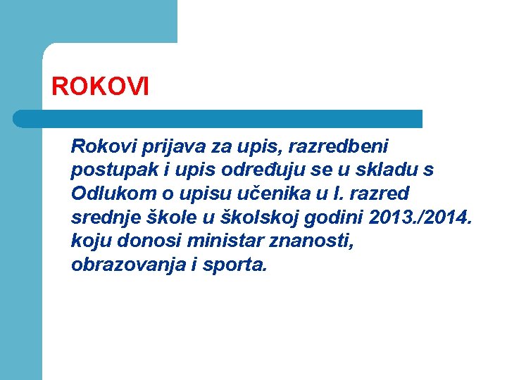 ROKOVI Rokovi prijava za upis, razredbeni postupak i upis određuju se u skladu s