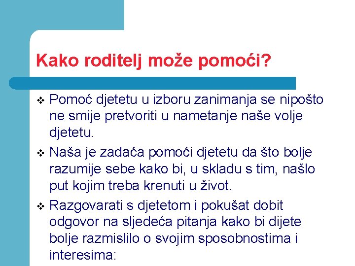 Kako roditelj može pomoći? Pomoć djetetu u izboru zanimanja se nipošto ne smije pretvoriti