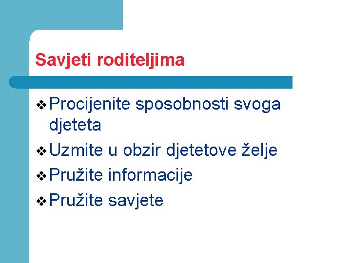 Savjeti roditeljima v Procijenite sposobnosti svoga djeteta v Uzmite u obzir djetetove želje v