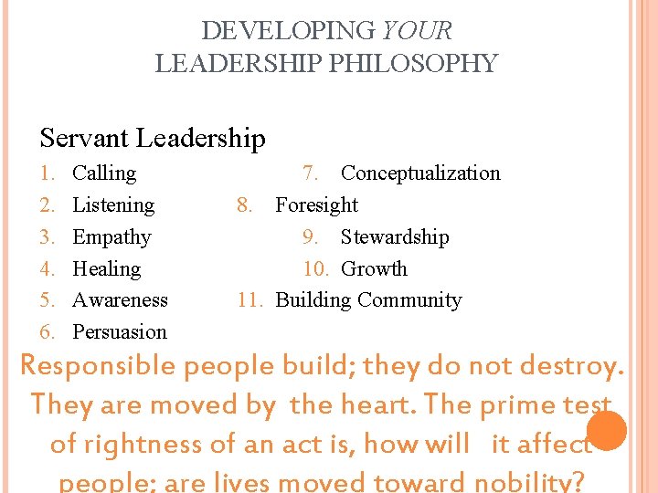 DEVELOPING YOUR LEADERSHIP PHILOSOPHY Servant Leadership 1. 2. 3. 4. 5. 6. Calling Listening