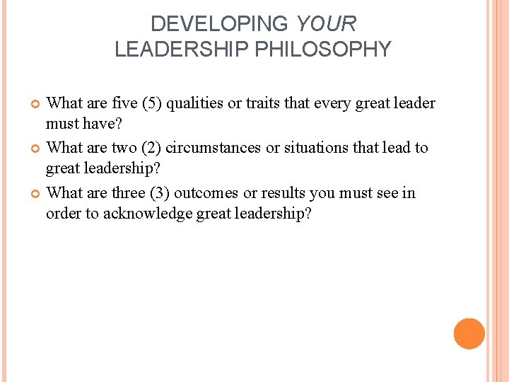 DEVELOPING YOUR LEADERSHIP PHILOSOPHY What are five (5) qualities or traits that every great