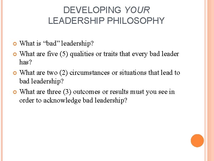 DEVELOPING YOUR LEADERSHIP PHILOSOPHY What is “bad” leadership? What are five (5) qualities or