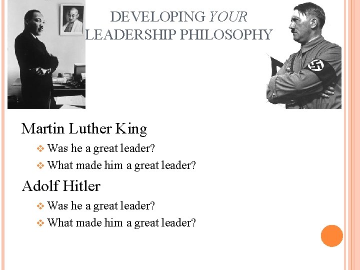 DEVELOPING YOUR LEADERSHIP PHILOSOPHY Martin Luther King v Was he a great leader? v