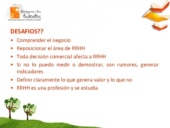 DESAFIOS? ? • • Comprender el negocio Reposicionar el área de RRHH Toda decisión