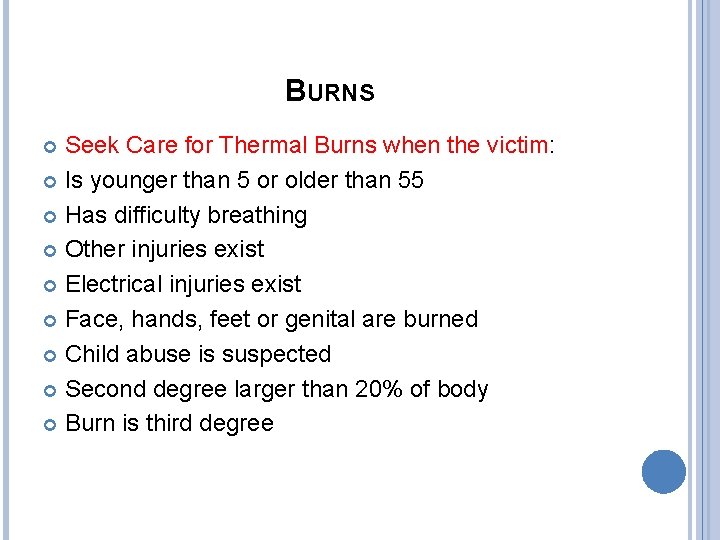 BURNS Seek Care for Thermal Burns when the victim: Is younger than 5 or