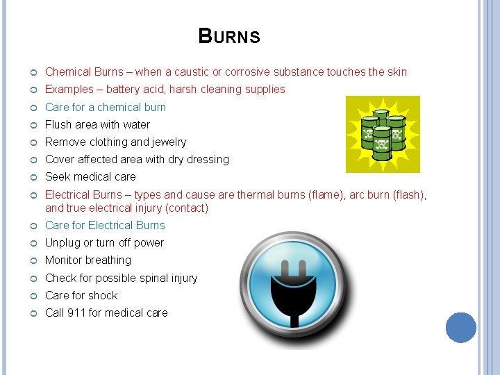 BURNS Chemical Burns – when a caustic or corrosive substance touches the skin Examples