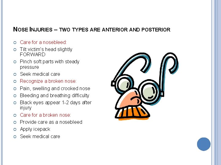NOSE INJURIES – TWO TYPES ARE ANTERIOR AND POSTERIOR Care for a nosebleed: Tilt