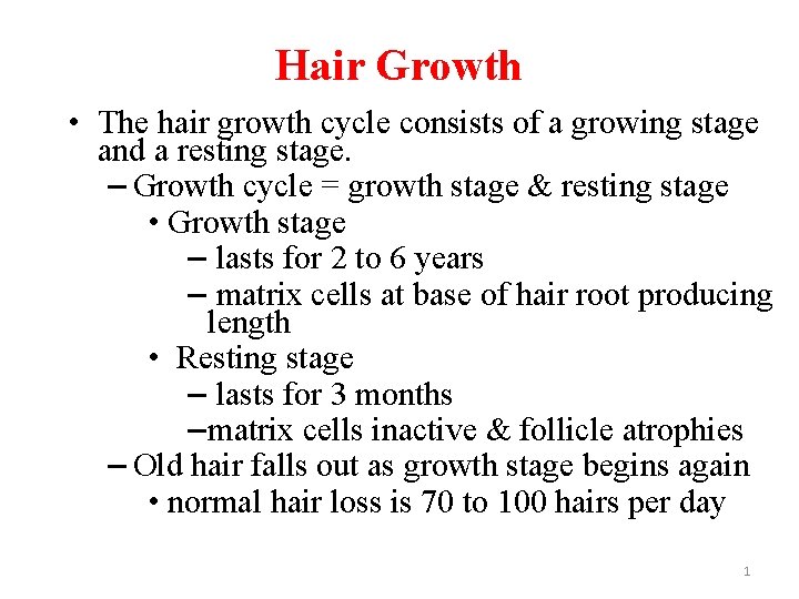 Hair Growth • The hair growth cycle consists of a growing stage and a