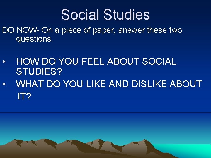Social Studies DO NOW- On a piece of paper, answer these two questions. •
