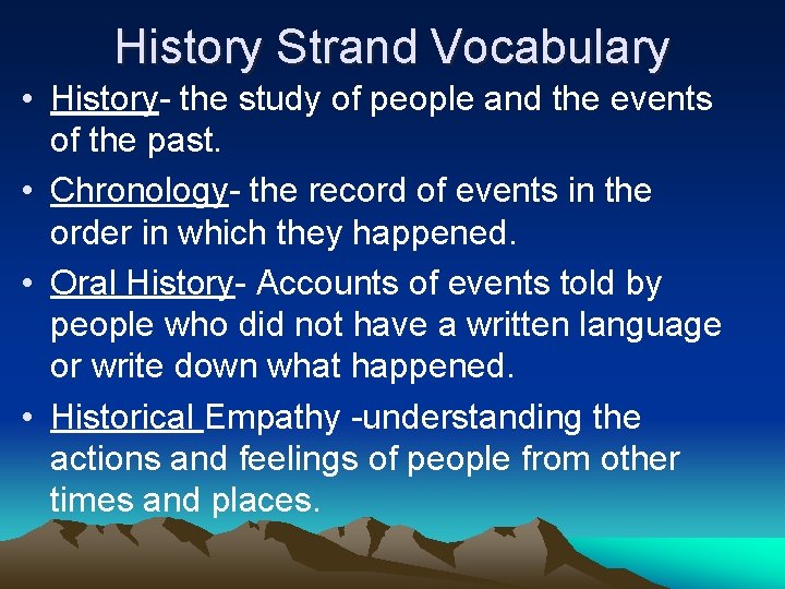 History Strand Vocabulary • History- the study of people and the events of the