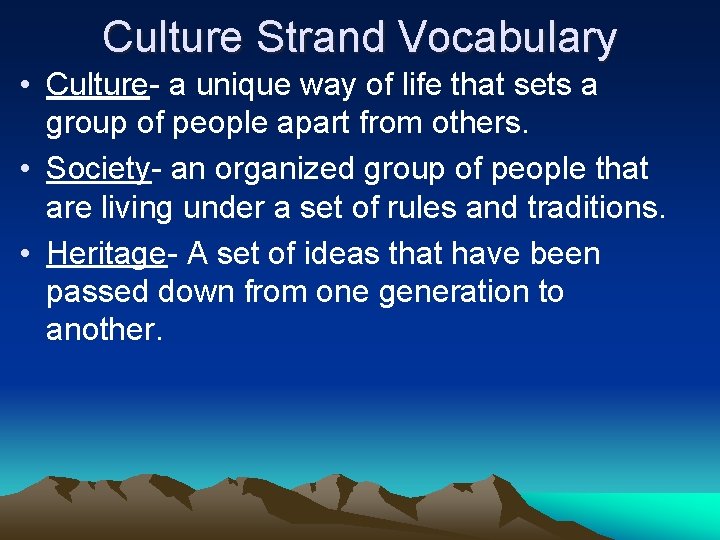 Culture Strand Vocabulary • Culture- a unique way of life that sets a group