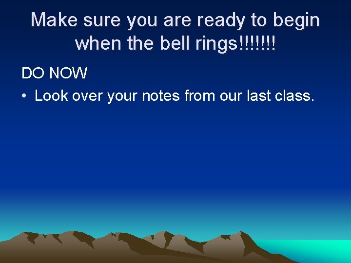 Make sure you are ready to begin when the bell rings!!!!!!! DO NOW •