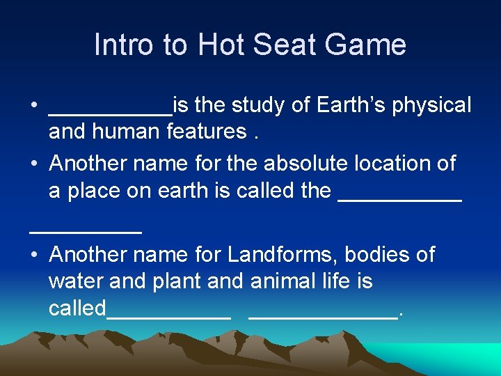 Intro to Hot Seat Game • _____is the study of Earth’s physical and human