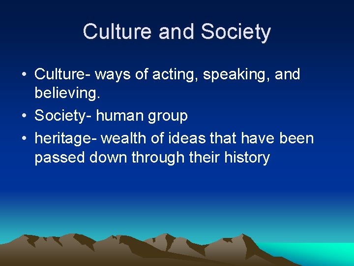 Culture and Society • Culture- ways of acting, speaking, and believing. • Society- human