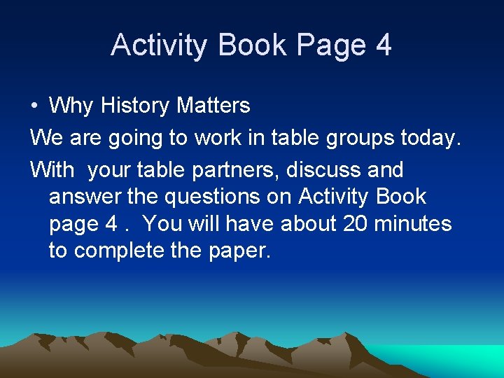 Activity Book Page 4 • Why History Matters We are going to work in