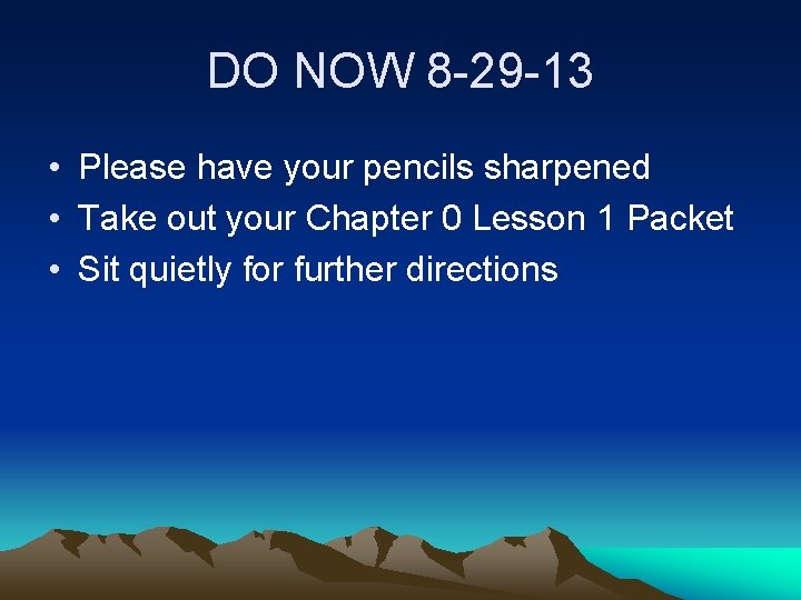 DO NOW 8 -29 -13 • Please have your pencils sharpened • Take out