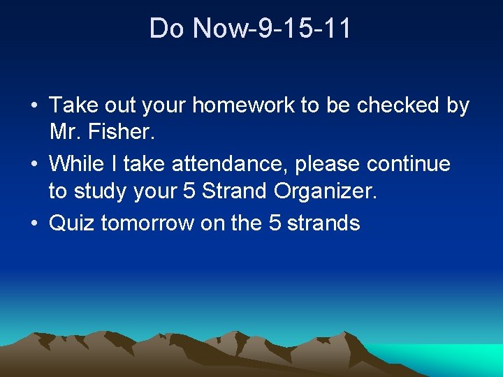 Do Now-9 -15 -11 • Take out your homework to be checked by Mr.