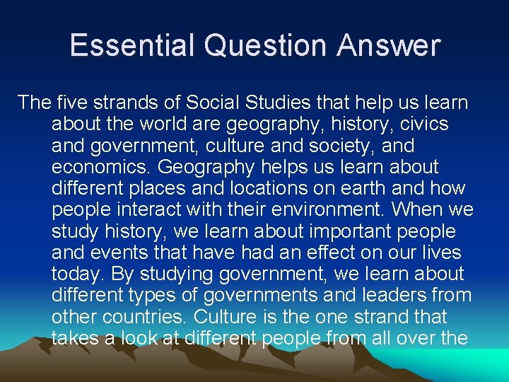 Essential Question Answer The five strands of Social Studies that help us learn about