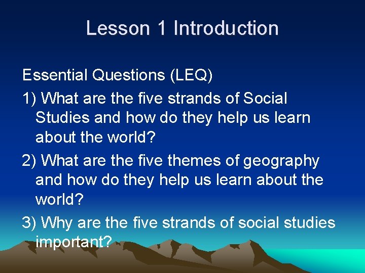 Lesson 1 Introduction Essential Questions (LEQ) 1) What are the five strands of Social