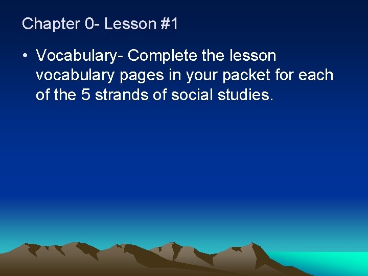 Chapter 0 - Lesson #1 • Vocabulary- Complete the lesson vocabulary pages in your