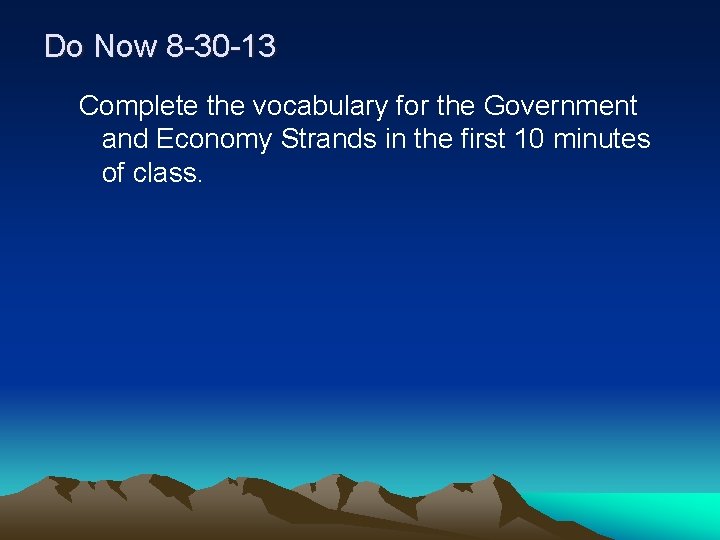 Do Now 8 -30 -13 Complete the vocabulary for the Government and Economy Strands