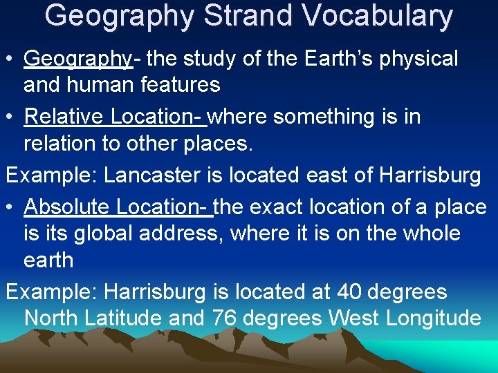 Geography Strand Vocabulary • Geography- the study of the Earth’s physical and human features