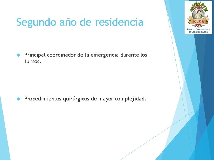 Segundo año de residencia Principal coordinador de la emergencia durante los turnos. Procedimientos quirúrgicos