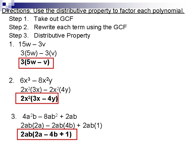 Directions: Use the distributive property to factor each polynomial. Step 1. Take out GCF Directions: Use the distributive property to factor each polynomial. Step 1. Take out GCF